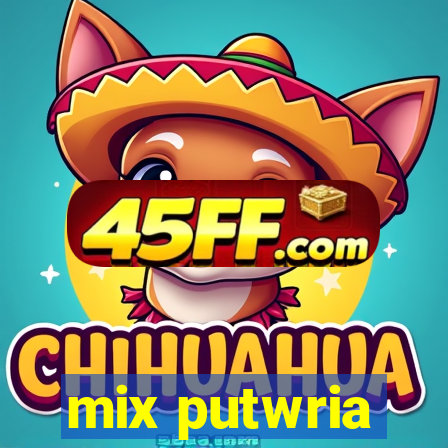 mix putwria